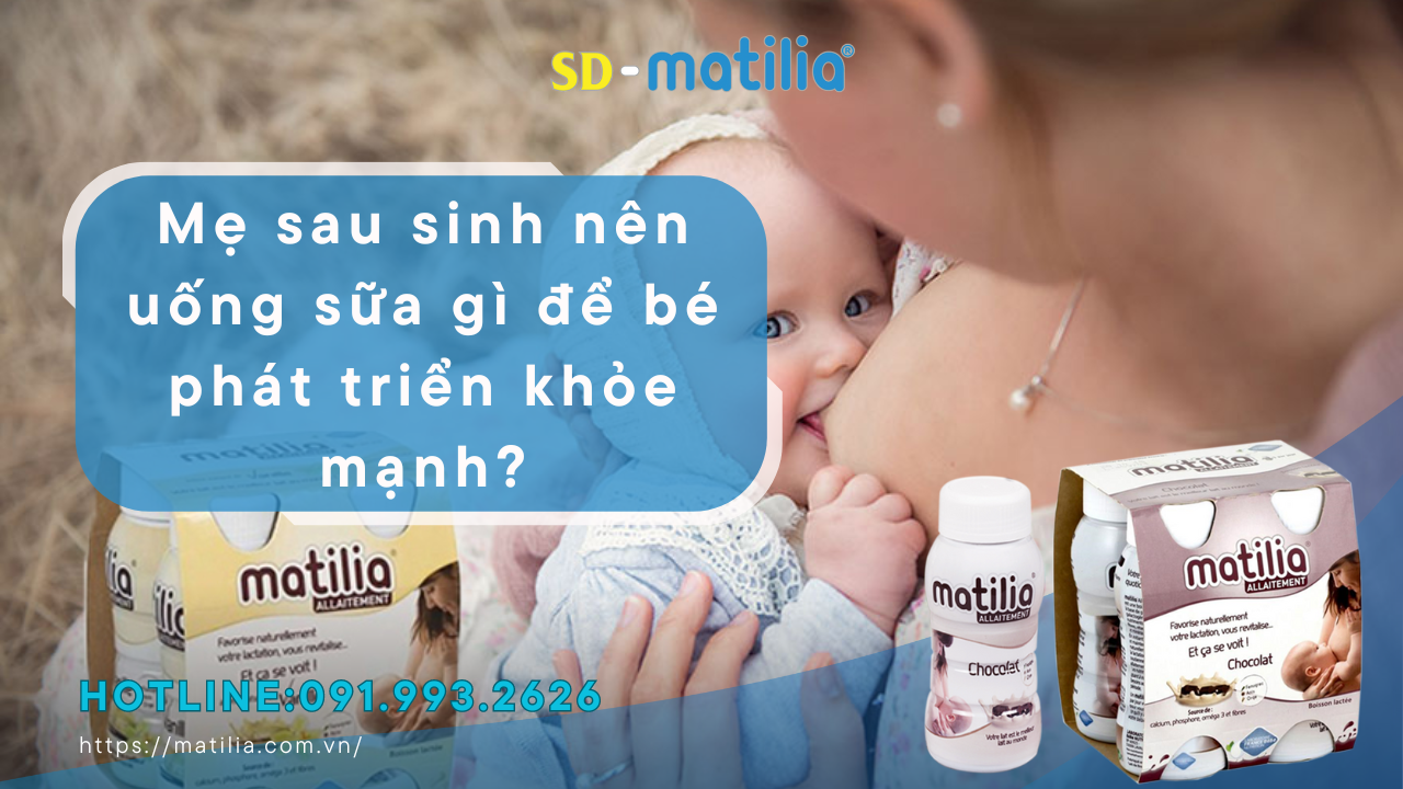 Mẹ sau sinh nên uống sữa gì để bé phát triển khỏe mạnh?