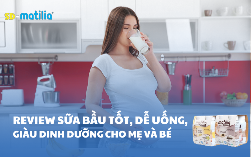 Review sữa bầu tốt, dễ uống và giàu dinh dưỡng cho mẹ và bé