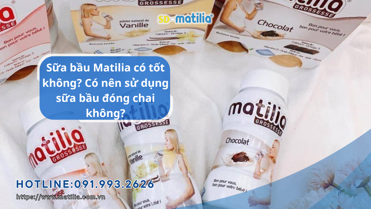 Sữa bầu Matilia có tốt không? Có nên sử dụng sữa bầu đóng chai không?
