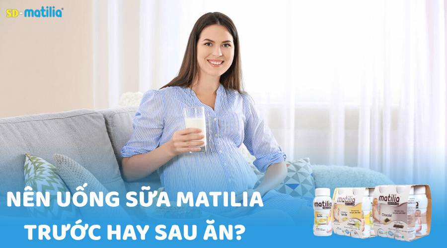 Nên uống sữa Matilia trước hay sau ăn? Mẹ bầu nào cũng nên tham khảo