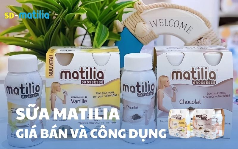 Sữa Matilia có mấy loại? Giá bao nhiêu? Có tốt không?