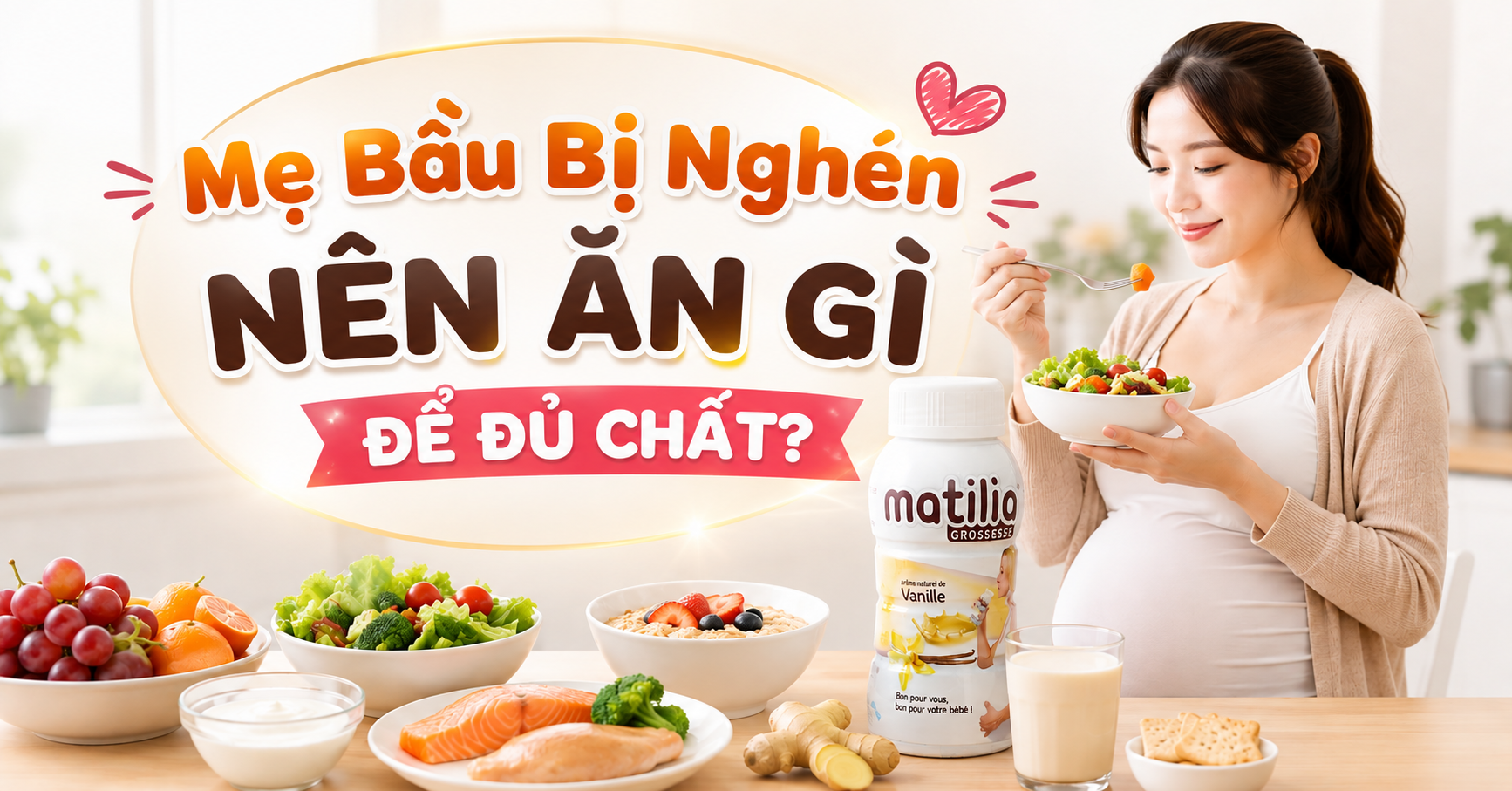 Mẹ Bầu Bị Nghén Nên Ăn Gì Để Đủ Chất? Bí Quyết Dinh Dưỡng Giúp Mẹ Khỏe, Bé Phát Triển Toàn Diện