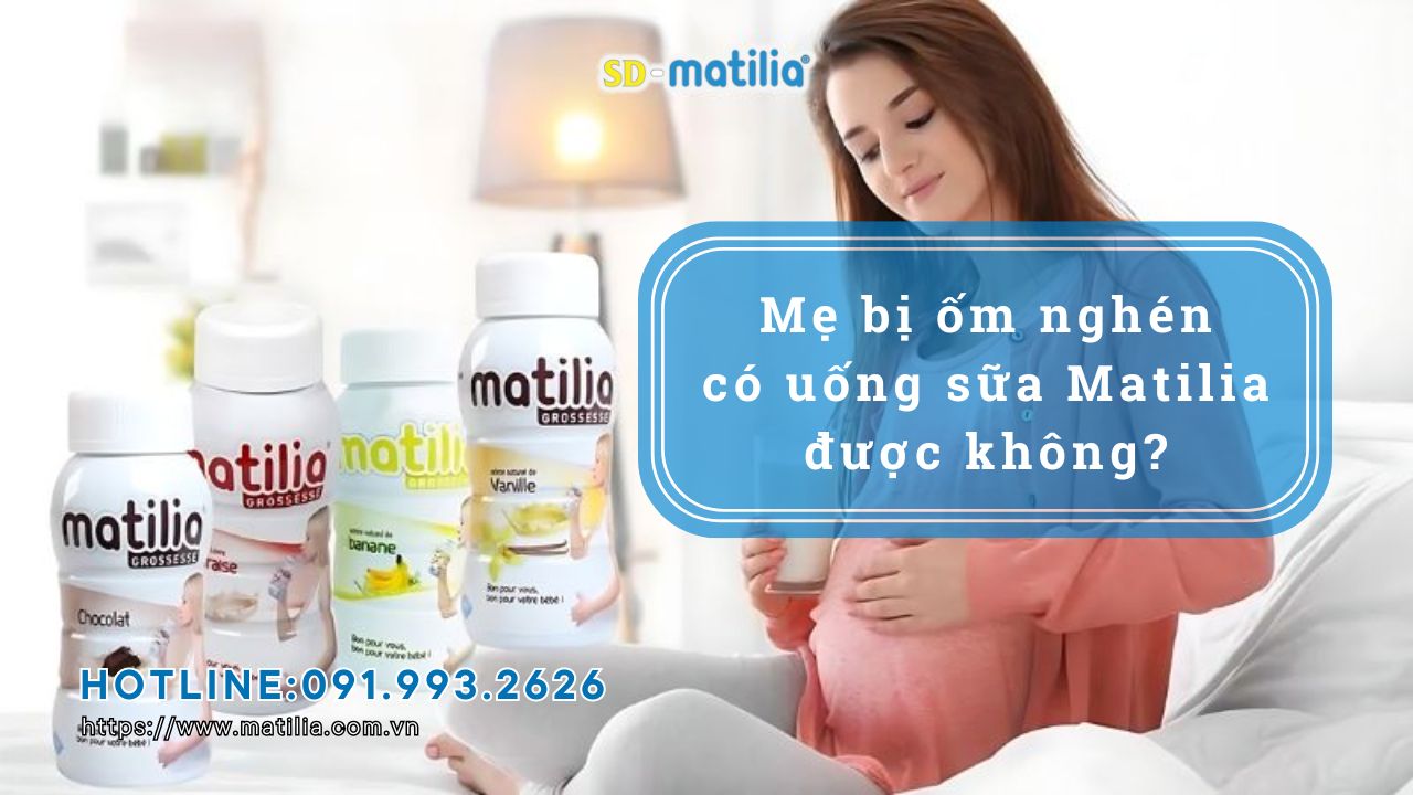 Mẹ bị ốm nghén có uống sữa Matilia được không